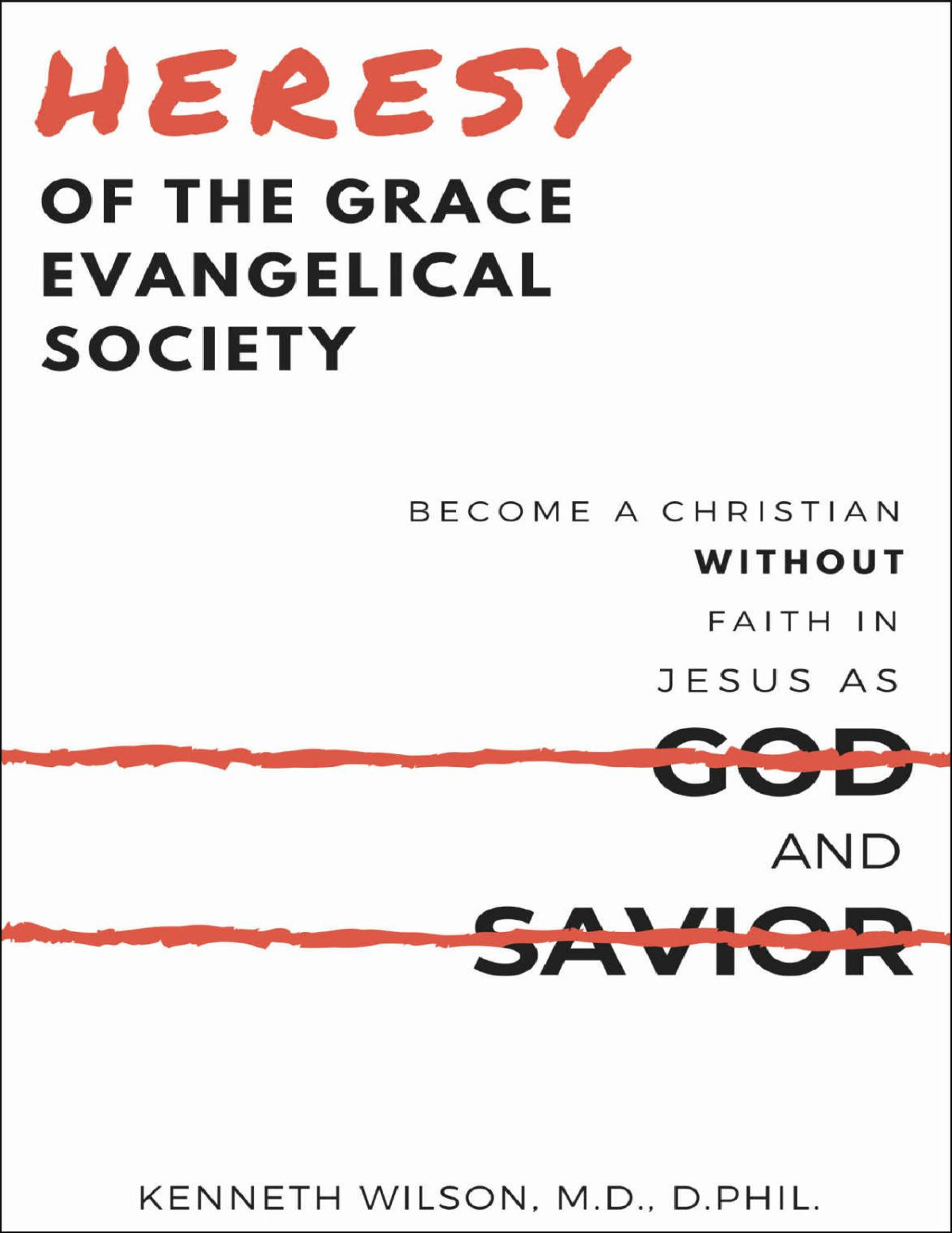 Heresy Of The Grace Evangelical Society Become A Christian Without Faith In Jesus As God And Savior Ken Wilson Wilson