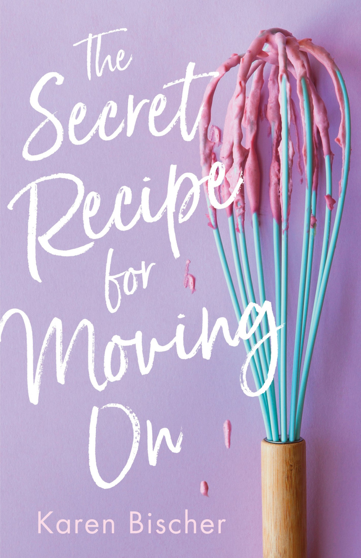 The Secret Recipe For Moving On 1st Edition Karen Bischer Bischer