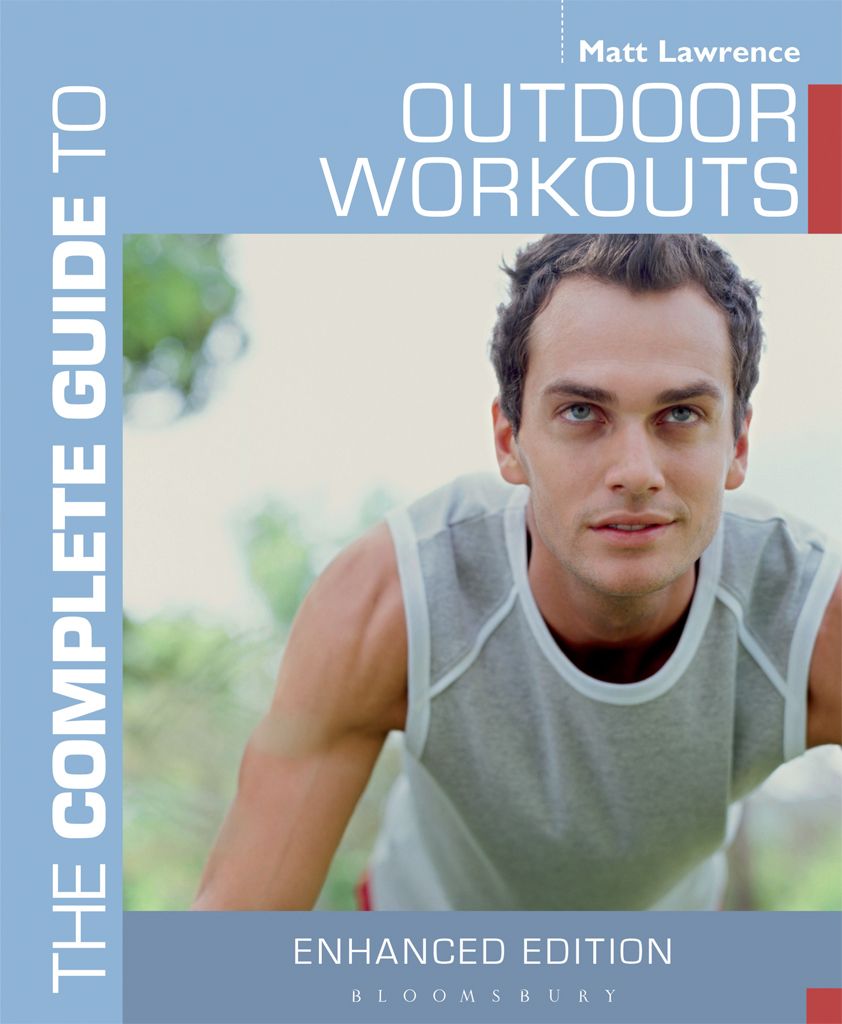 The Complete Guide To Outdoor Workouts Complete Guides Matt Lawrence Lawrence