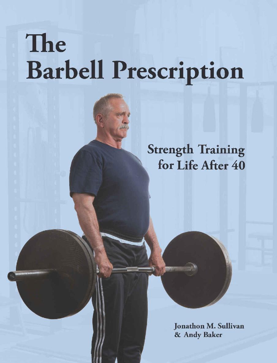 The Barbell Prescription Strength Training For Life After 40 First Jonathon M Sullivan