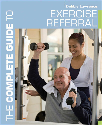 The Complete Guide To Exercise Referral Working With Clients Referred To Exercise 1st Edition Debbie Lawrence