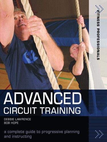 Advanced Circuit Training A Complete Guide To Progressive Planning And Instructing 1st Edition Richard Bob Hope Debbie Lawrence