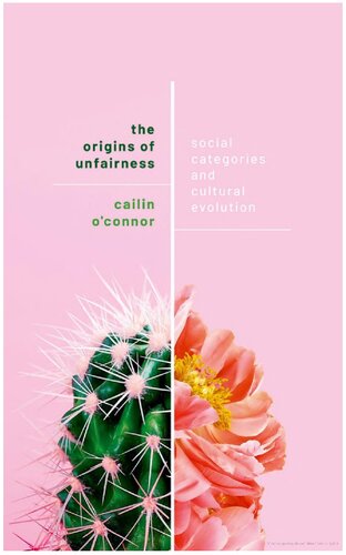 The Origins Of Unfairness Social Categories And Cultural Evolution 1st Edition Cailin Oconnor