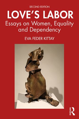 Loves Labor Essays On Women Equality And Dependency 2nd Edition Eva Feder Kittay