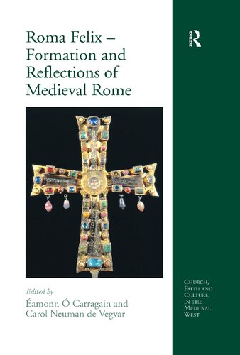 Roma Felix Formation And Reflections Of Medieval Rome Amonn Carragin Carol Neuman De Vegvar Eds