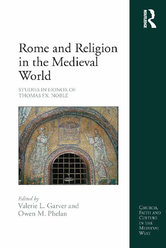 Rome And Religion In The Medieval World Studies In Honor Of Thomas Fx Noble Valerie L Garver Owen M Phelan Eds