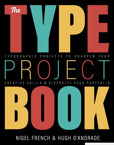The Type Project Book Typographic Projects To Sharpen Your Creative Skills Diversify Your Portfolio 1st Edition Nigel French