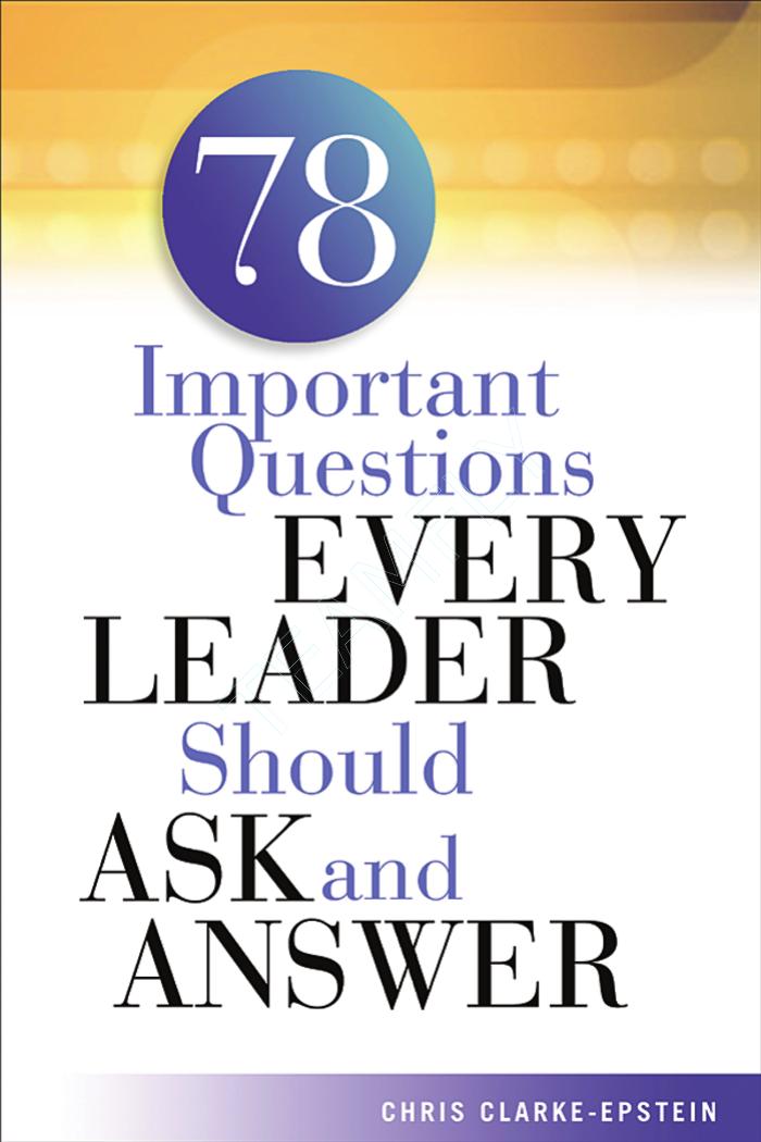 78 Important Questions Every Leader Should Ask And Answer First Edition Chris Clarkeepstein