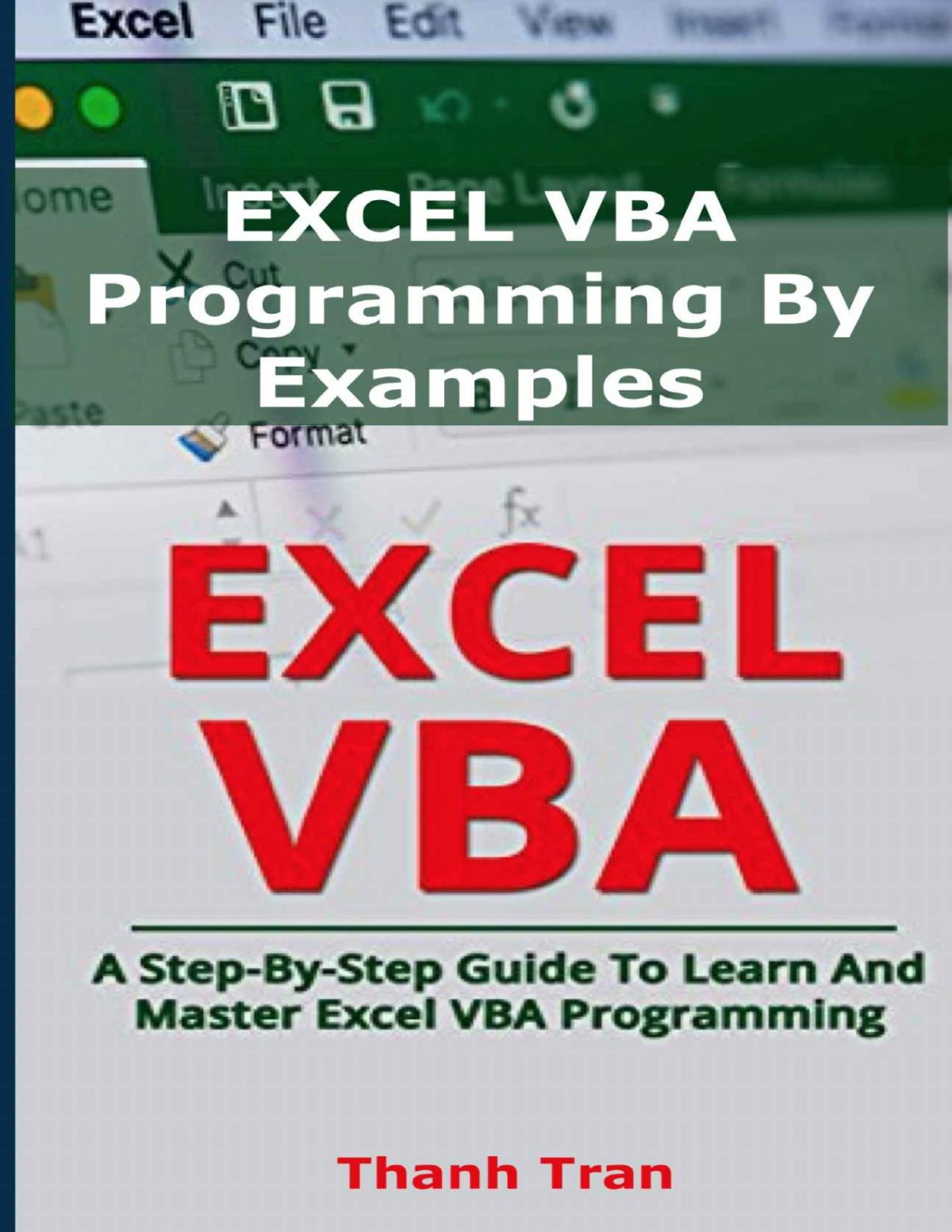 Excel Vba Programming By Examples Programming For Complete Beginners Stepbystep Illustrated Guide To Mastering Excel Vba Thanh Tran