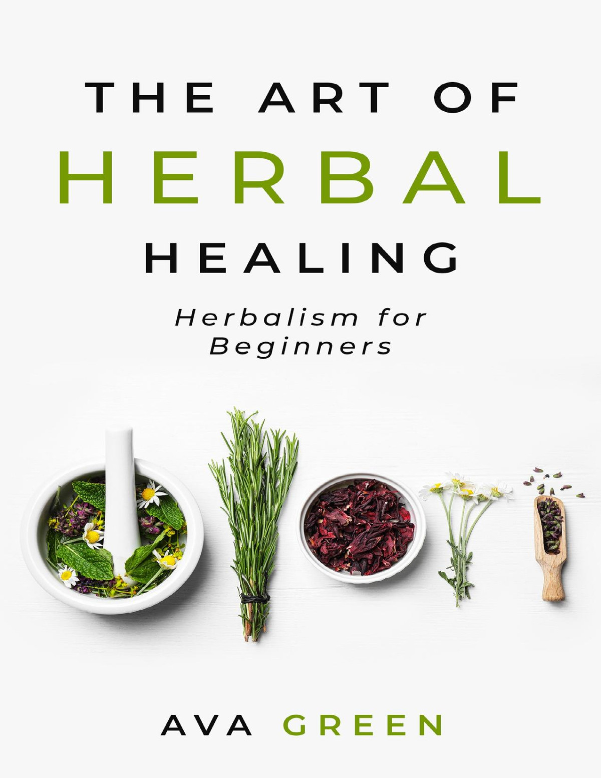 The Art Of Herbal Healing Herbalism For Beginners Green Hopex Green
