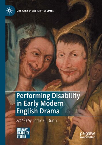 Performing Disability In Early Modern English Drama Leslie C Dunn