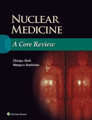 Nuclear Medicine A Core Review 1st Edition Chirayu Shah Marques Bradshaw