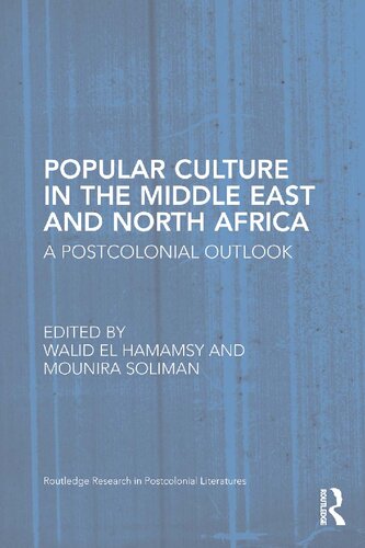 Popular Culture In The Middle East And North Africa A Postcolonial Outlook Mounira Soliman Walid El Hamamsy