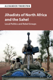 Jihadists Of North Africa And The Sahel Local Politics And Rebel Groups Alexander Thurston