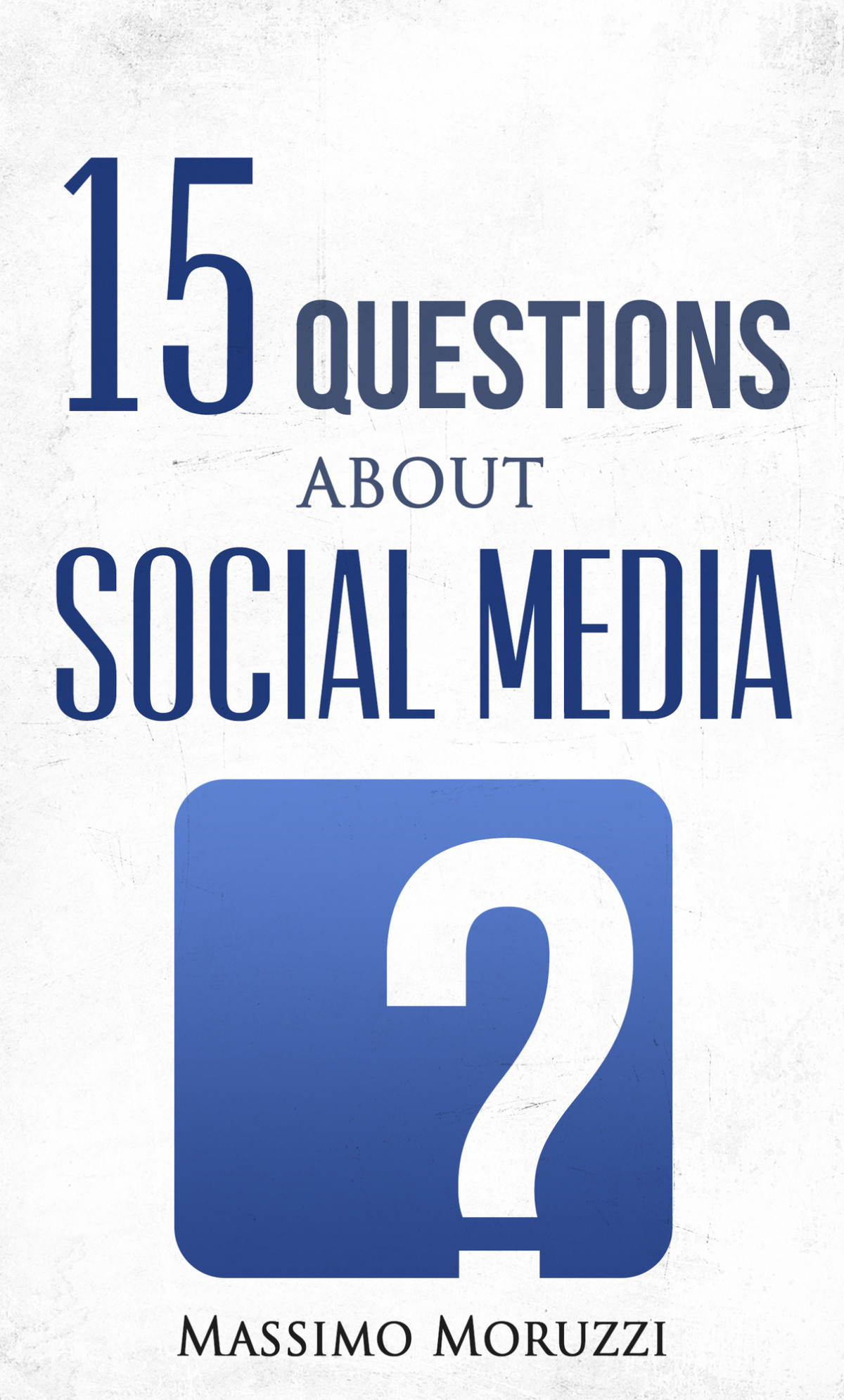 15 Questions About Social Media 1st Edition Massimo Moruzzi Massimo Moruzzi