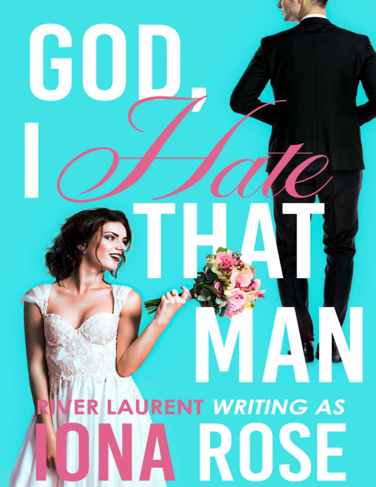 God I Hate That Man Rose Iona Laurent River Rose Iona Laurent