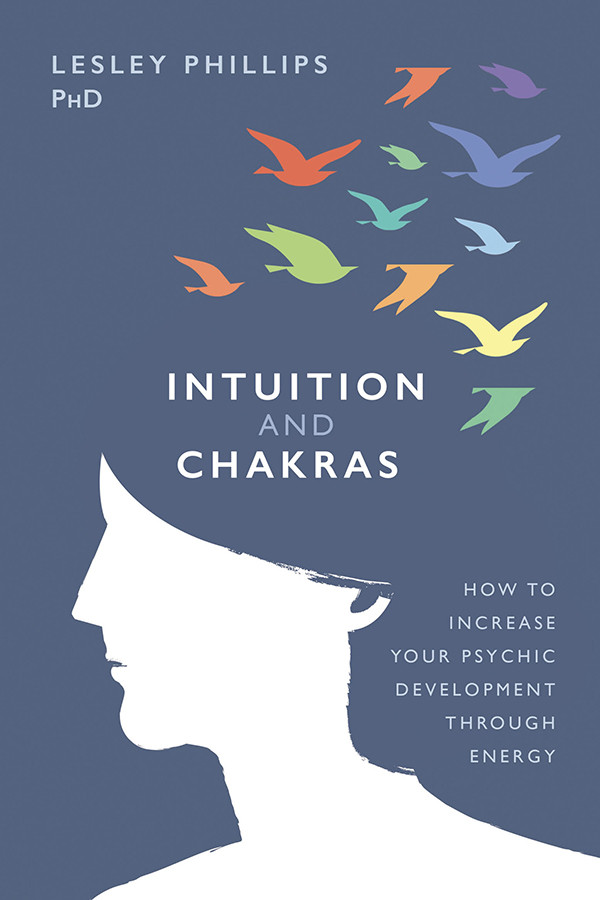 Intuition And Chakras Lesley Phillips Phillips Lesley