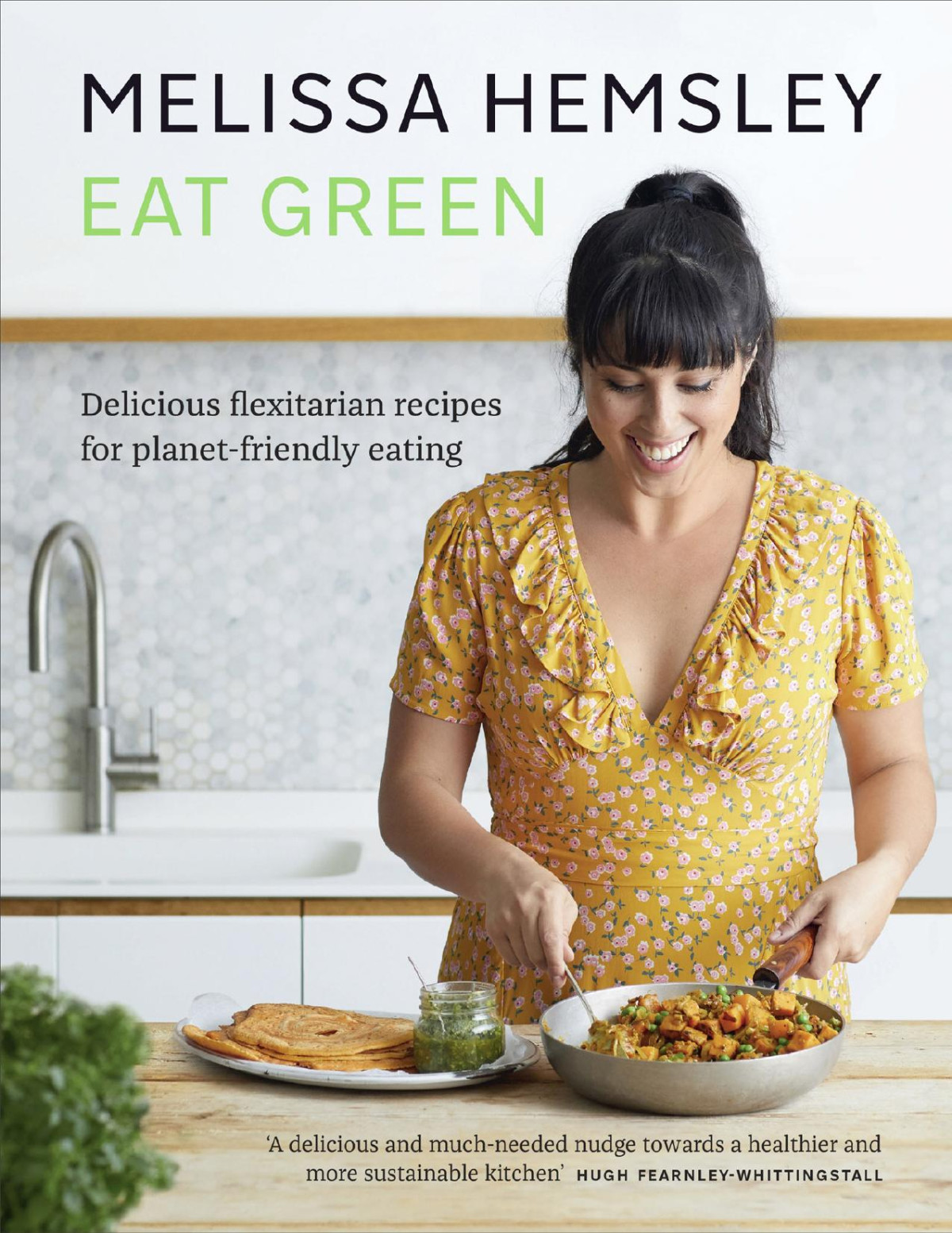 Eat Green Delicious Flexitarian Recipes For Planetfriendly Eating 1st Edition Melissa Hemsley