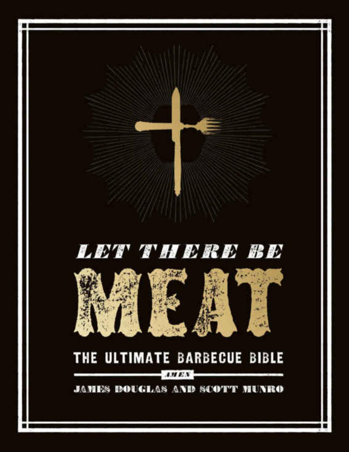 Let There Be Meat The Ultimate Barbecue Bible James Douglas Scott Munro