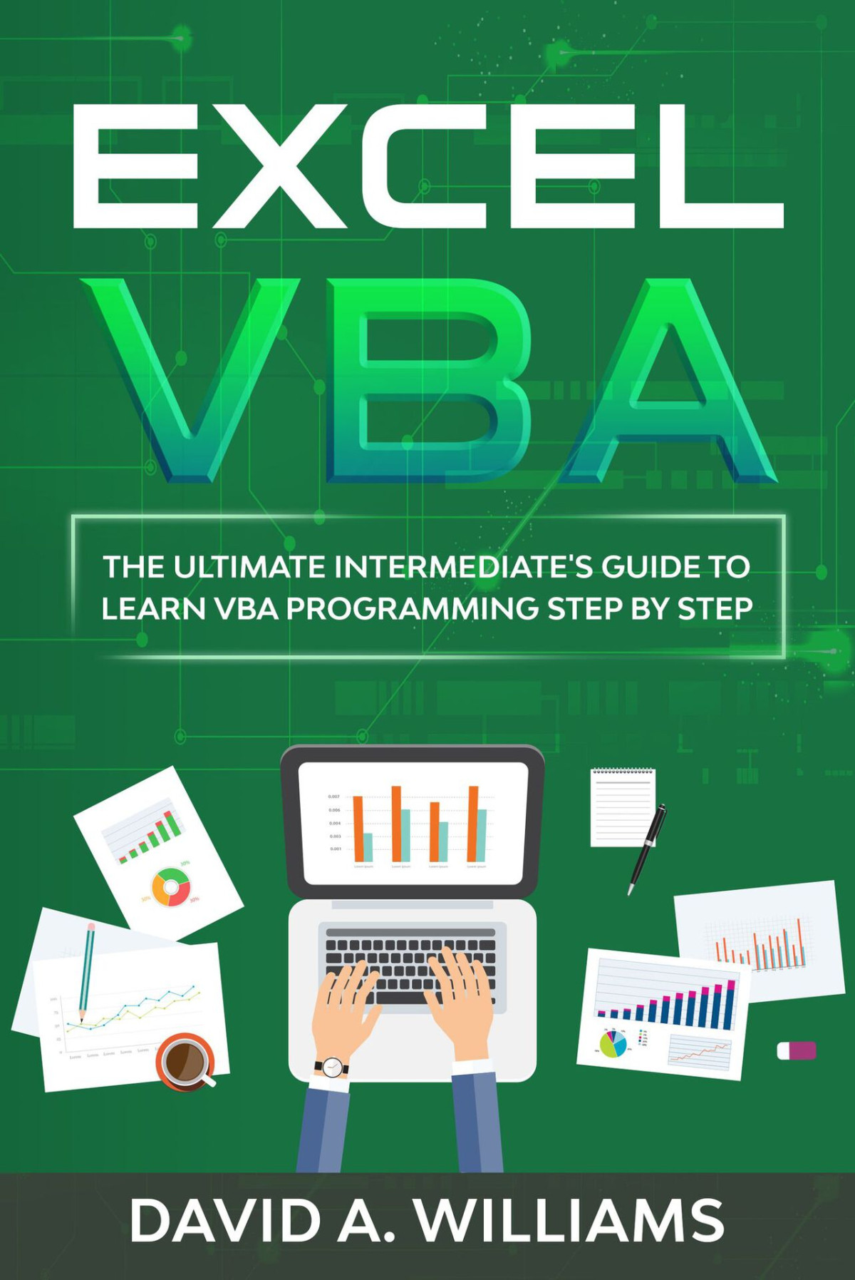 Excel Vba The Ultimate Intermediates Guide To Learn Vba Programming Step By Step David A Williams