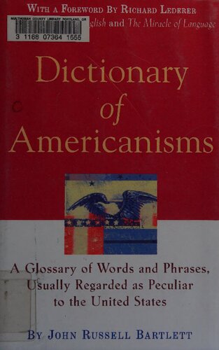 Dictionary Of Americanisms A Glossary Of Words And Phrases Usually Regarded As Peculiar To The United States Subsequent John Russell Bartlett