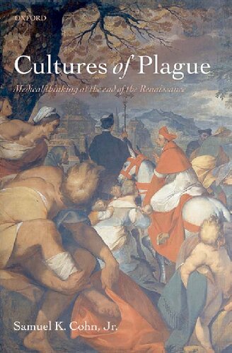 Cultures Of Plague Medical Thinking At The End Of The Renaissance Samuel K Cohn Jr