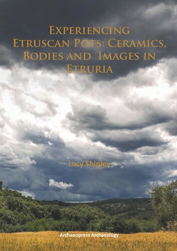 Experiencing Etruscan Pots Ceramics Bodies And Images In Etruria Lucy Shipley