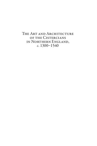 The Art And Architecture Of The Cistercians In Northern England C13001540 1 Michael Carter