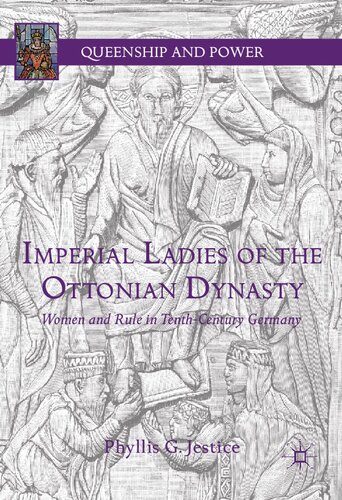 Imperial Ladies Of The Ottonian Dynasty Women And Rule In Tenthcentury Germany 1st Ed 2018 Phyllis G Jestice