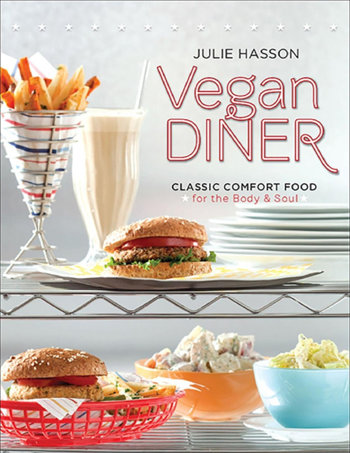 Vegan Diner Classic Comfort Food For The Body And Soul Julie Hasson