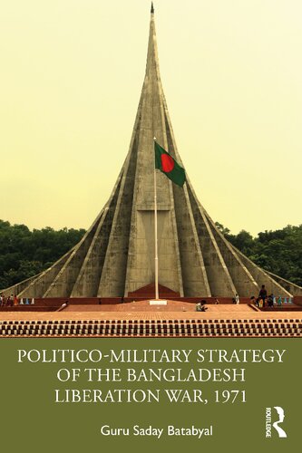 Politicomilitary Strategy Of The Bangladesh Liberation War 1971 Guru Saday Batabyal