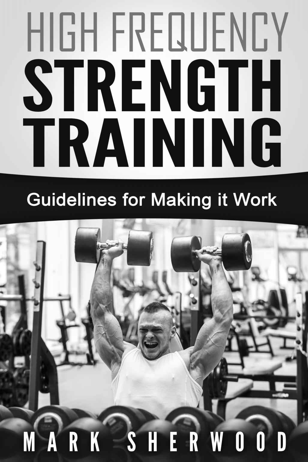 High Frequency Strength Training Guidelines For Making It Work Mark Sherwood Sherwood