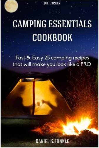 Camping Essentials Cookbook Fast Easy 25 Camping Recipes List That Will Make You Cook Like A Pro In Campfire Cooking Daniel Hinkle