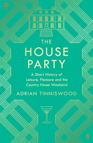 The House Party A Short History Of Leisure Pleasure And The Country Home Weekend Adrian Tinniswood