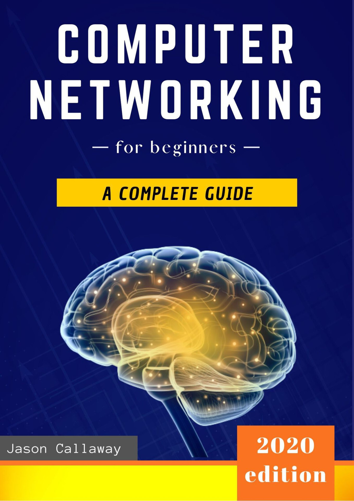 Computer Networking For Beginners The Complete Guide To Network Systems Wireless Technology Ip Subnetting Including The Basics Of Cybersecurity The Of Things For Artificial Intelligence Callaway