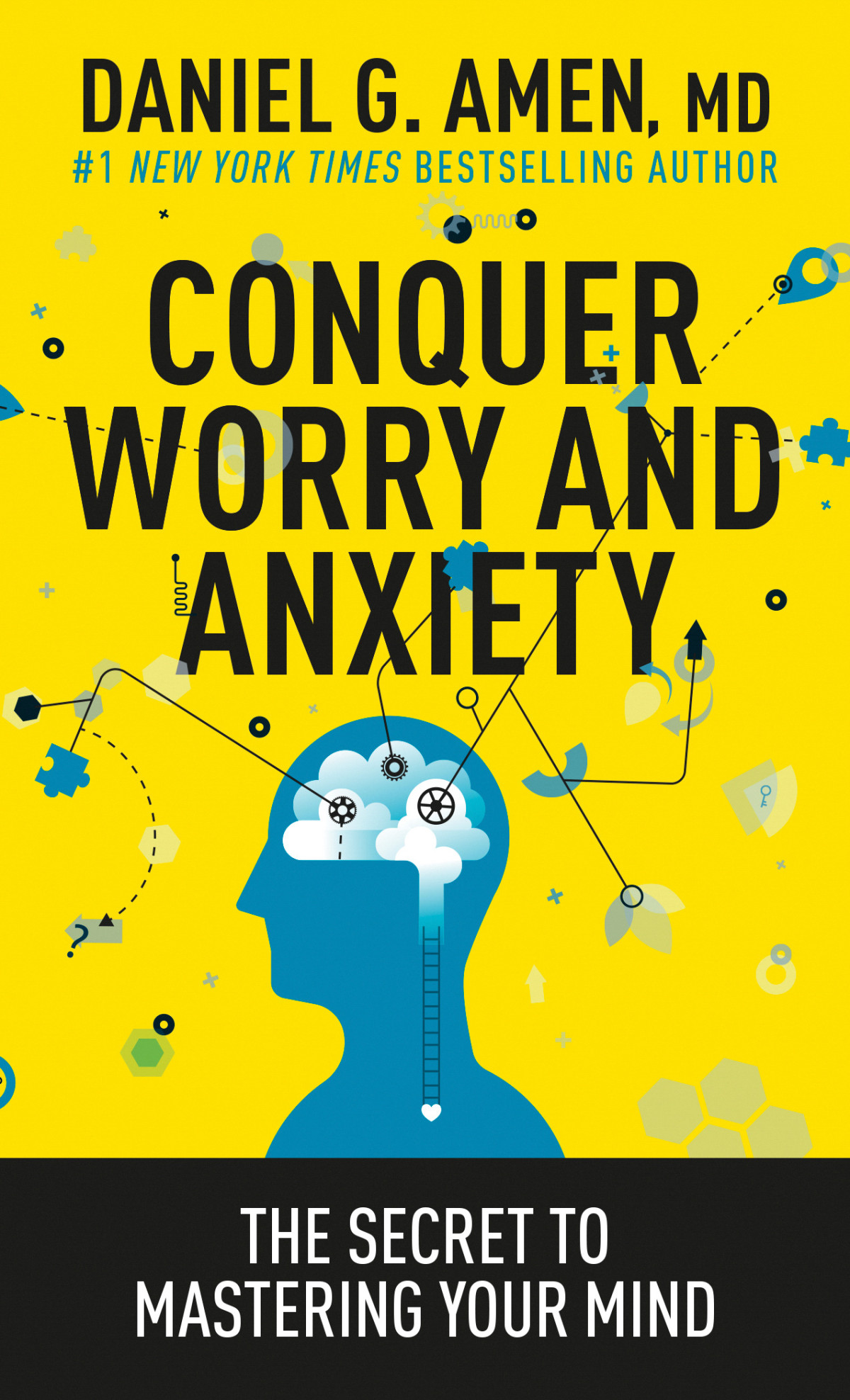 Conquer Worry And Anxiety The Secret To Mastering Your Mind Daniel G Amen