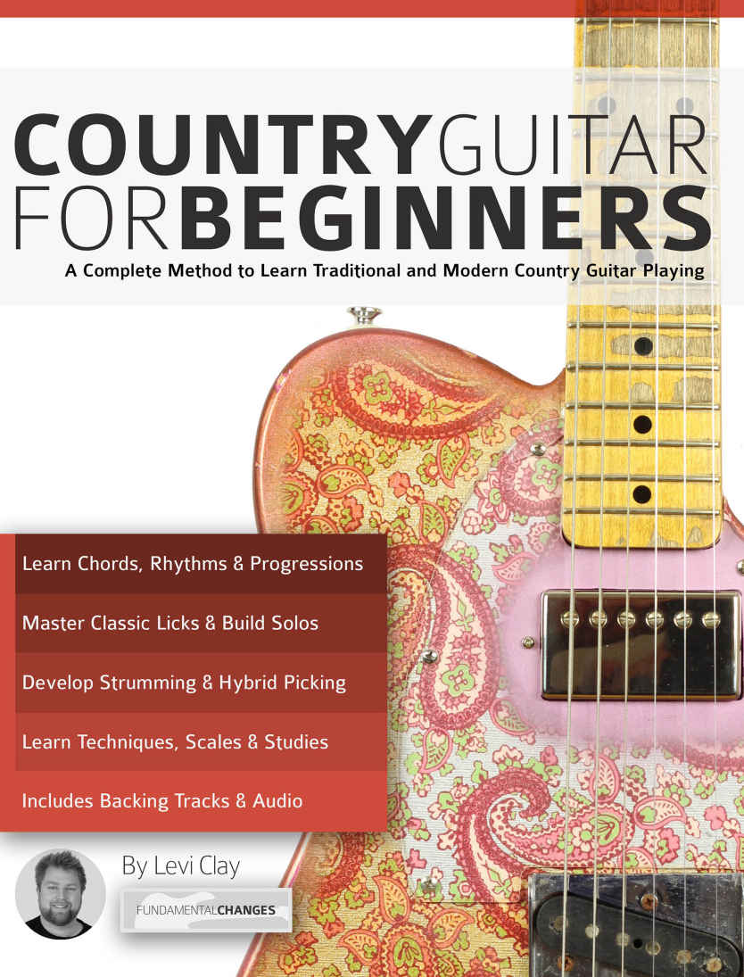 Country Guitar For Beginners A Complete Country Guitar Method To Learn Traditional And Modern Country Guitar Playing Levi Clay