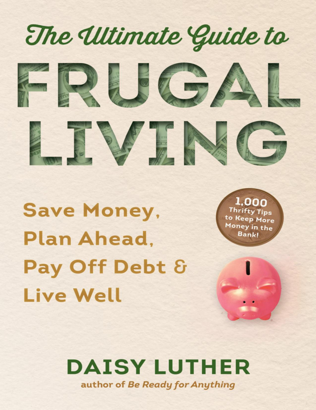 The Ultimate Guide To Frugal Living Save Money Plan Ahead Pay Off Debt Live Well Daisy Luther
