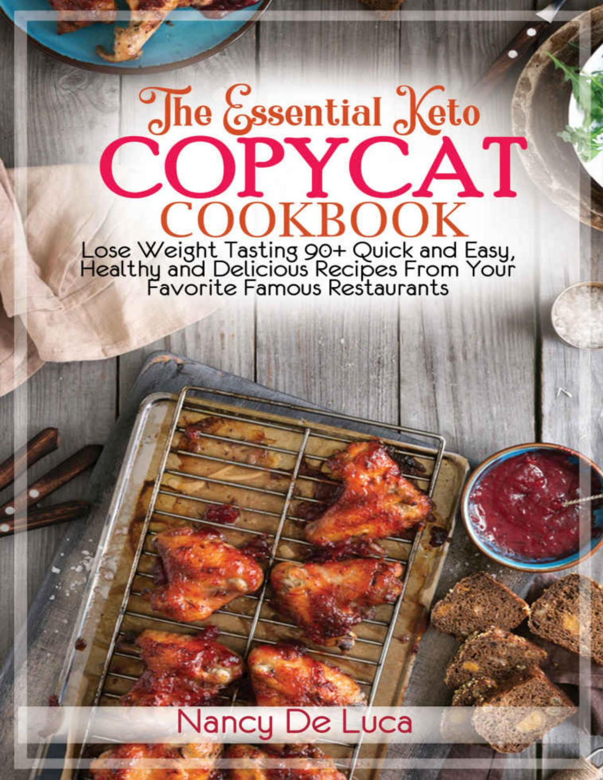 The Essential Keto Copycat Cookbook Lose Weight Tasting 90 Quick And Easy Healthy And Delicious Recipes From Your Favorite Famous Restaurants Copycat Recipes The Cookbooks Book 1 Nancy De Luca De Luca