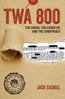Twa 800 The Crash The Coverup And The Conspiracy 1st Edition Jack Cashill