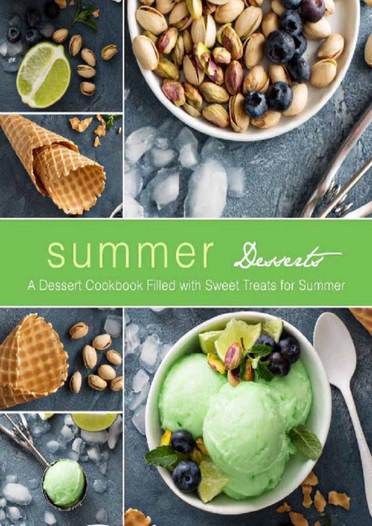 Summer Desserts A Dessert Cookbook Filled With Sweet Treats For Summer 2nd Edition 2nd Edition Booksumo Press