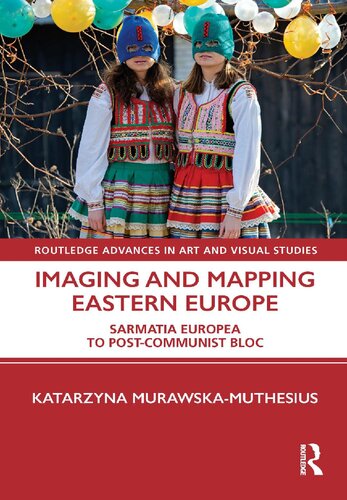 Imaging And Mapping Eastern Europe Sarmatia Europea To Postcommunist Bloc Katazyna Murawskamuthesius
