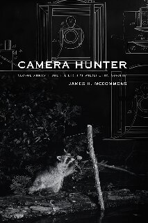 Camera Hunter George Shiras Iii And The Birth Of Wildlife Photography James H Mccommons