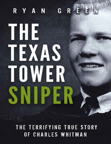 The Texas Tower Sniper The Terrifying True Story Of Charles Whitman Ryan Green