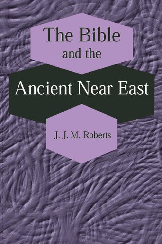 The Bible And The Ancient Near East Collected Essays J J M Roberts