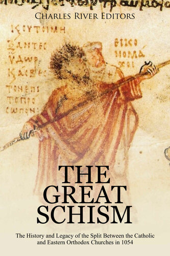 The Great Schism The History And Legacy Of The Split Between The Catholic And Eastern Orthodox Churches In 1054 Charles River Editors