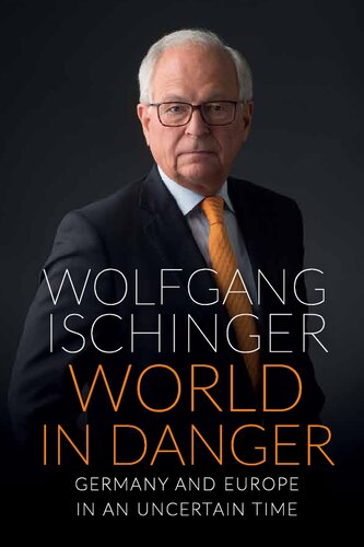 World In Danger Germany And Europe In An Uncertain Time Wolfgang Ischinger