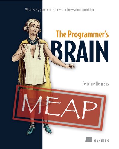 The Programmers Brain What Every Programmer Needs To Know About Cognition Meap Version 3 Felienne Hermans