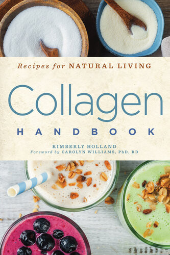 Collagen Handbook Recipes For Natural Living Kimberly Holland
