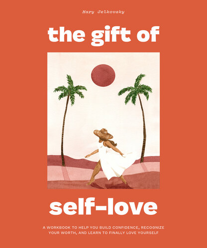 The Gift Of Self Love A Workbook To Help You Build Confidence Recognize Your Worth And Learn To Fina Lly Love Yourself Mary Jelkovsky